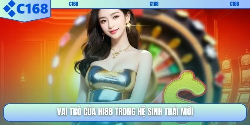 Vai trò của HI88 trong hệ sinh thái mới